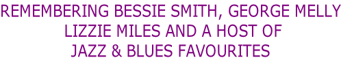 Remembering Bessie Smith, George Melly  Lizzie Miles and a host of  jazz & blues favourites